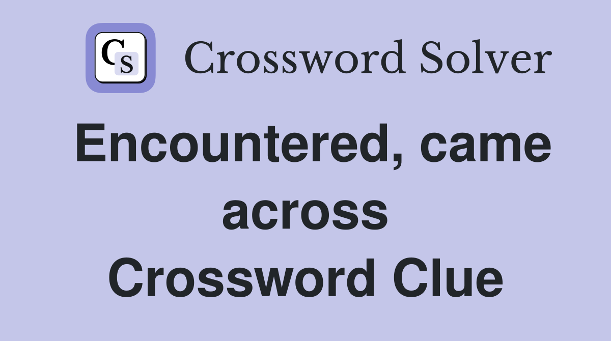 Encountered, came across Crossword Clue