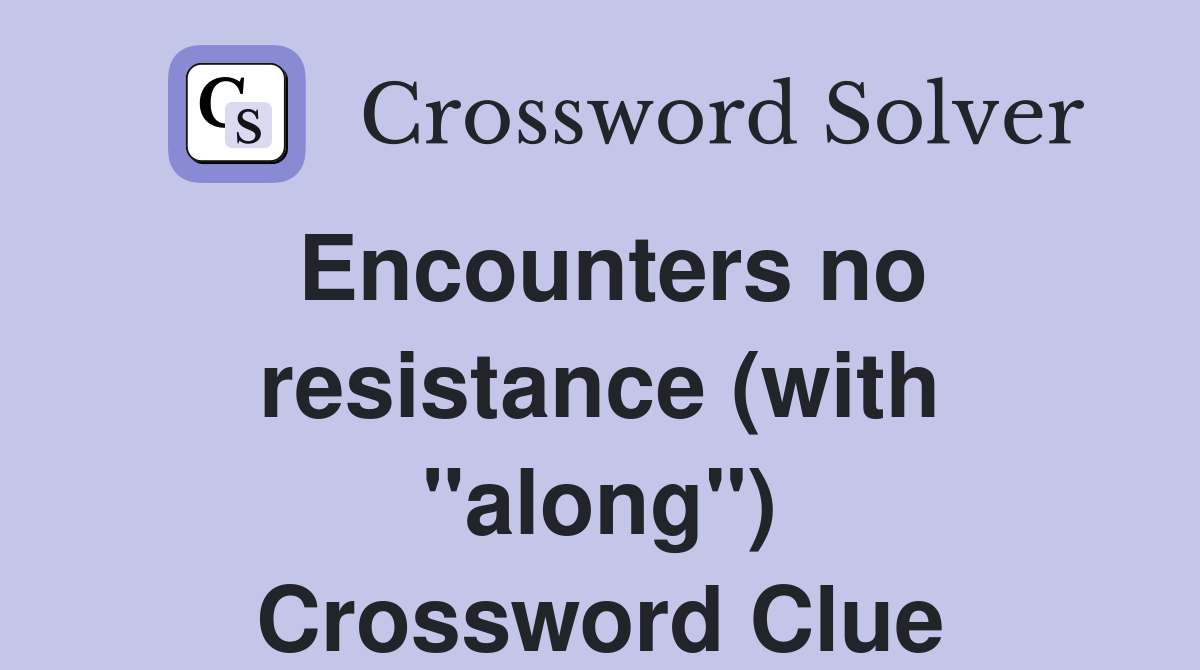 Encounters no resistance (with "along") Crossword Clue