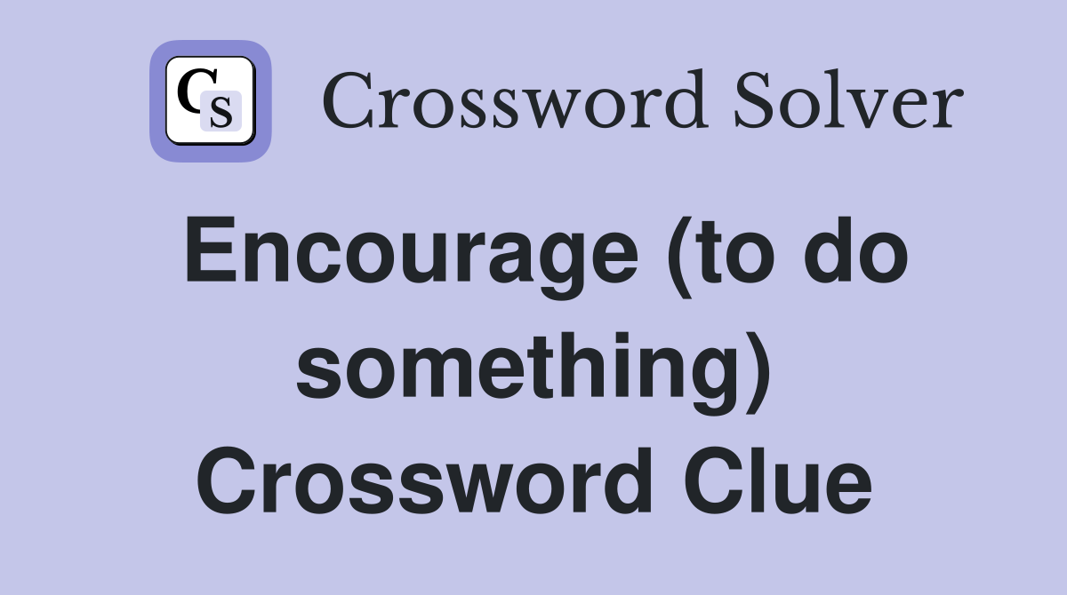 Encourage (to do something) Crossword Clue
