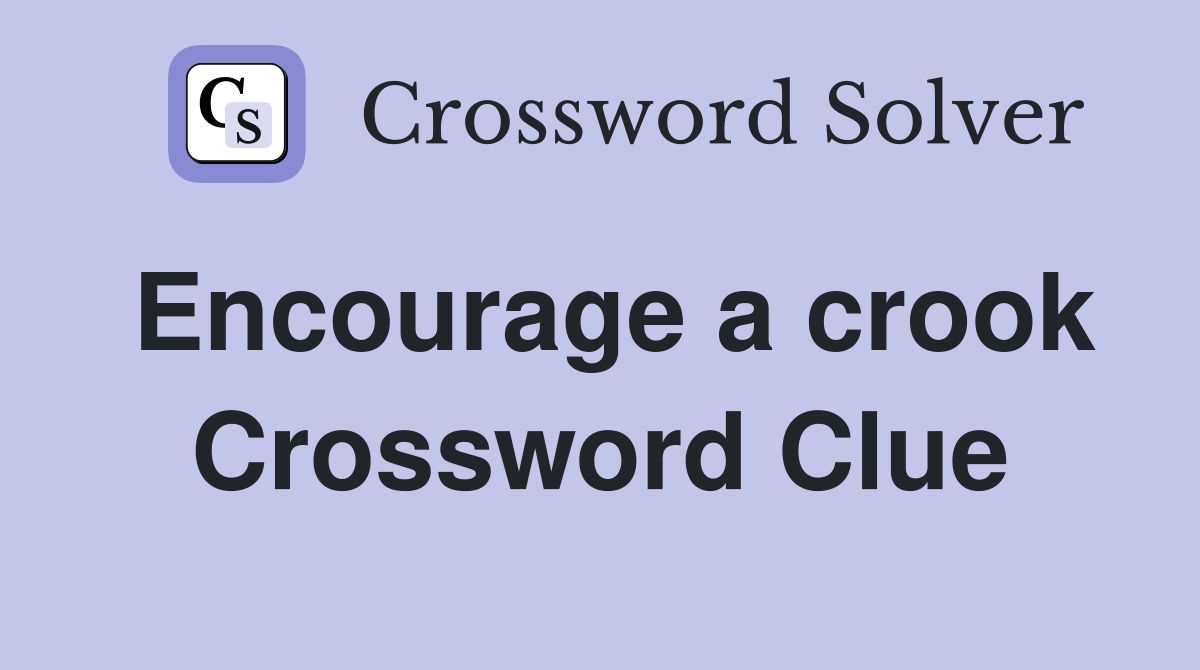 Encourage a crook Crossword Clue