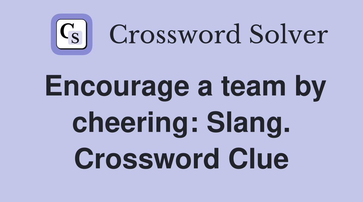 Encourage a team by cheering: Slang. Crossword Clue