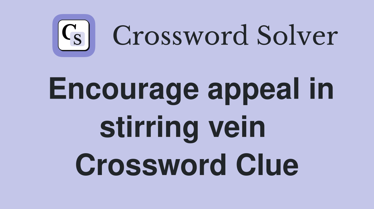 Encourage appeal in stirring vein  Crossword Clue