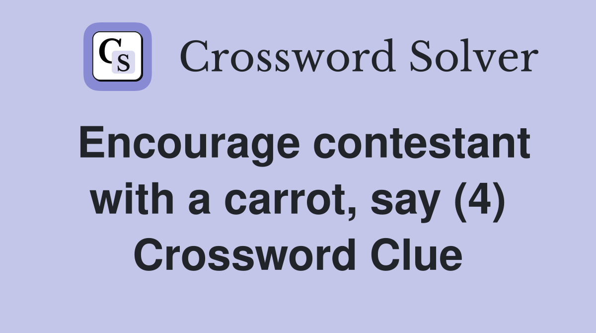 Encourage contestant with a carrot, say (4) Crossword Clue