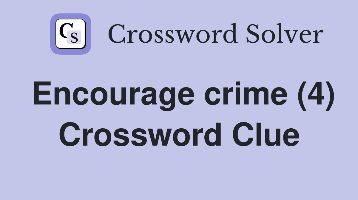 Encourage crime (4) Crossword Clue