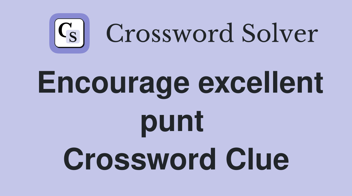 Encourage excellent punt  Crossword Clue