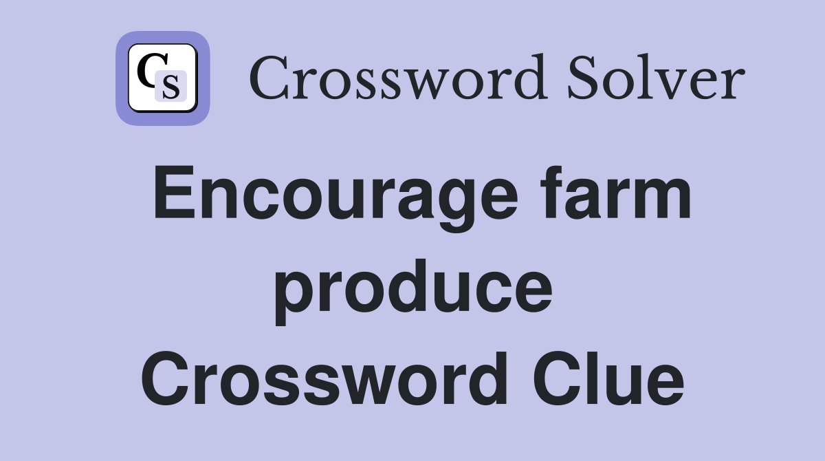 Encourage farm produce Crossword Clue