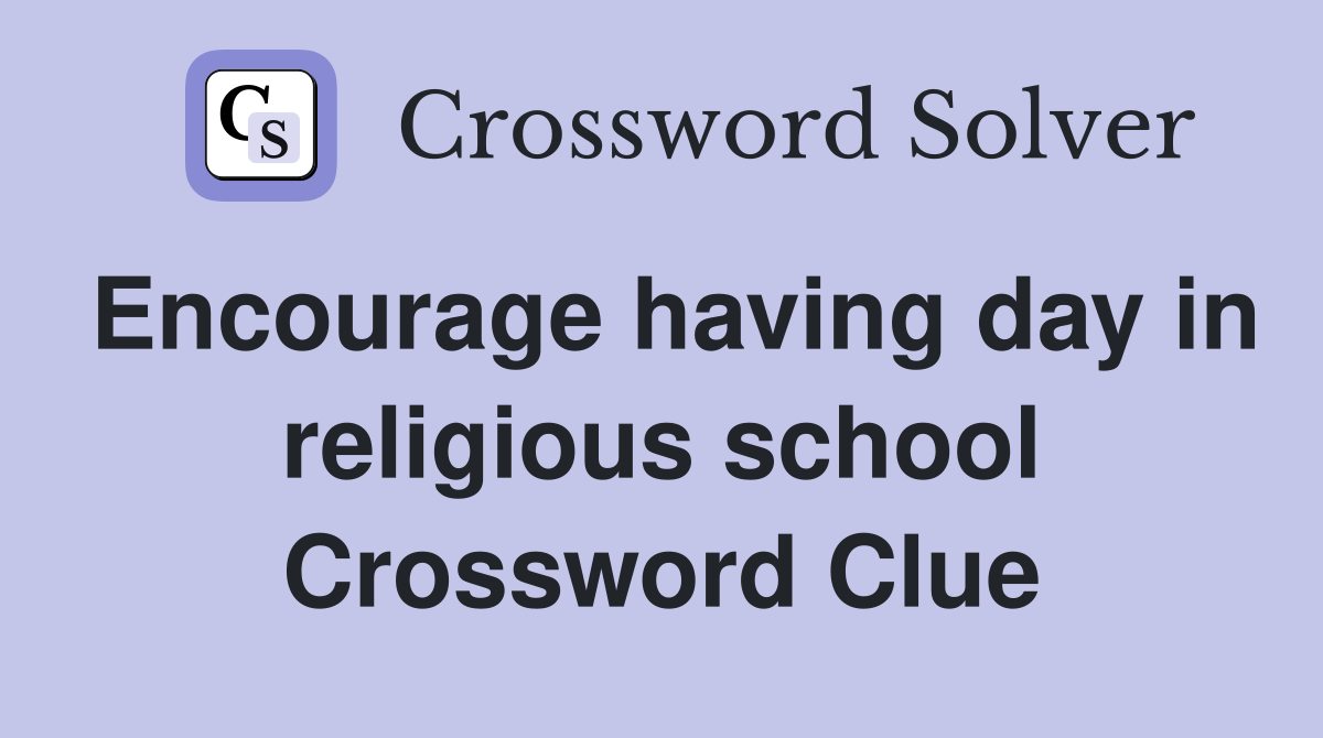 Encourage having day in religious school Crossword Clue