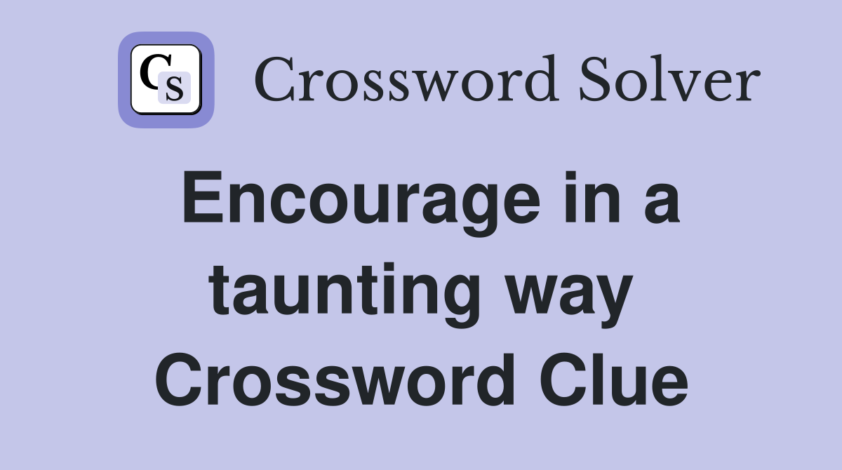 Encourage in a taunting way Crossword Clue
