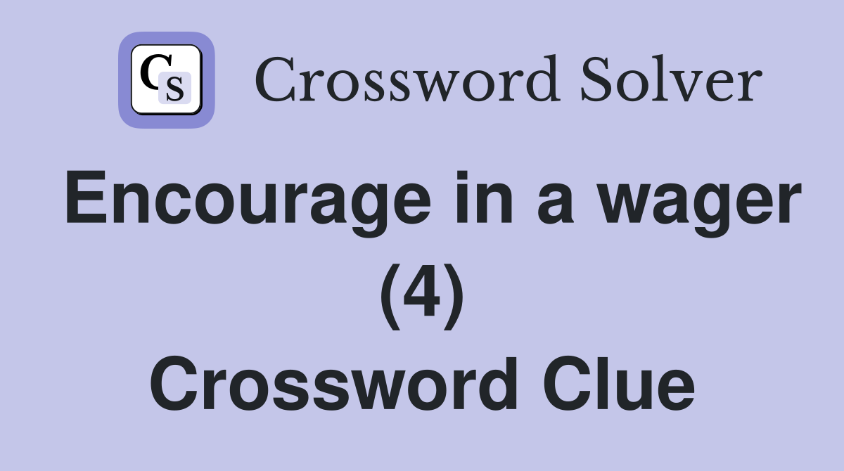 Encourage in a wager (4) Crossword Clue