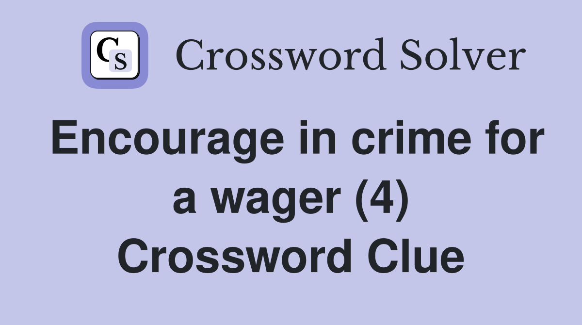 Encourage in crime for a wager (4) Crossword Clue