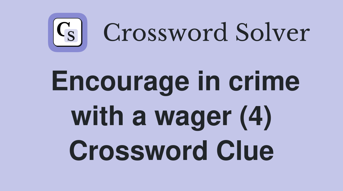 Encourage in crime with a wager (4) Crossword Clue