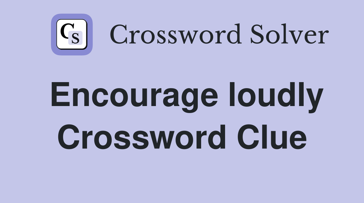 Encourage loudly Crossword Clue