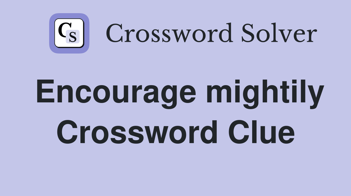 Encourage mightily Crossword Clue