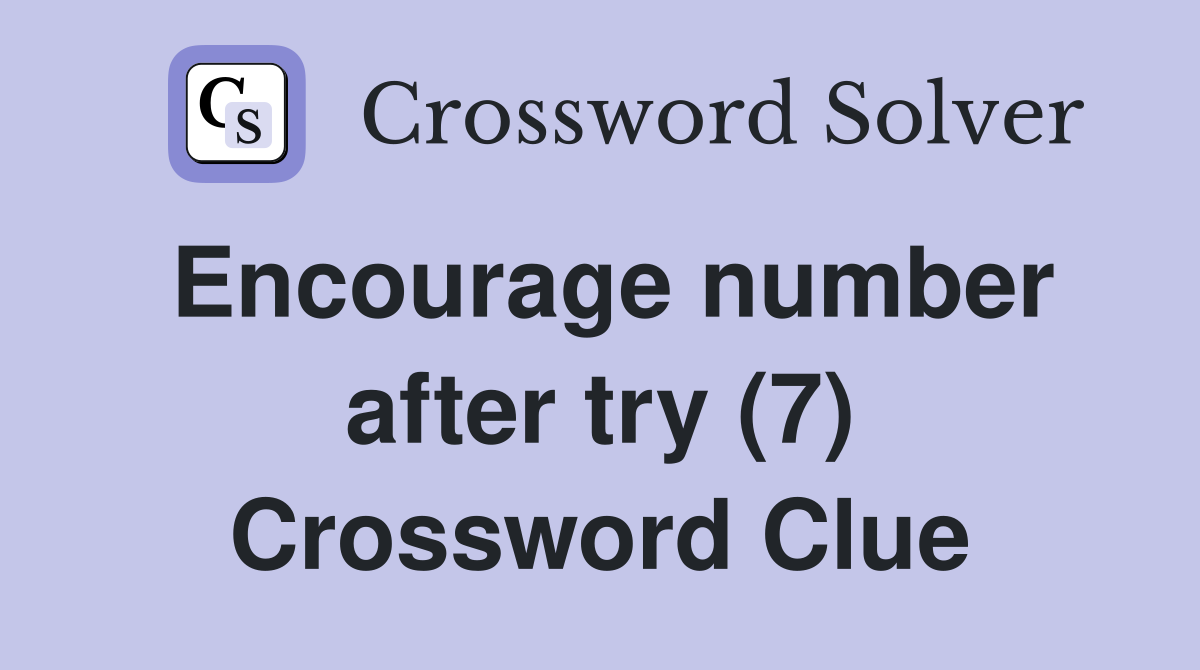 Encourage number after try (7) Crossword Clue