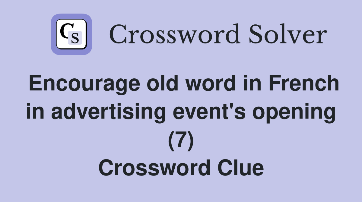 Encourage old word in French in advertising event's opening (7) Crossword Clue