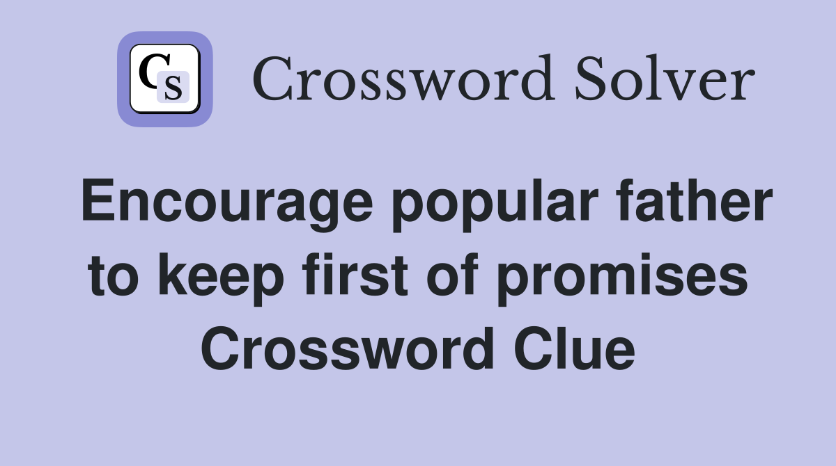 Encourage popular father to keep first of promises Crossword Clue