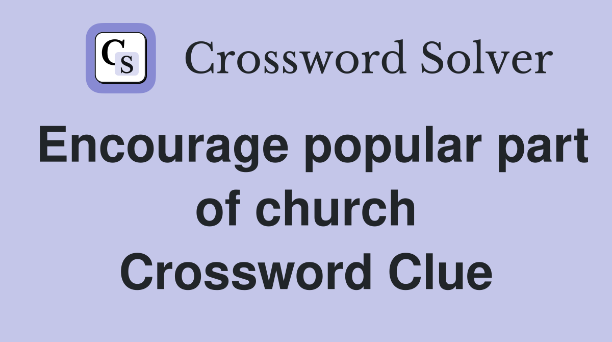 Encourage popular part of church Crossword Clue