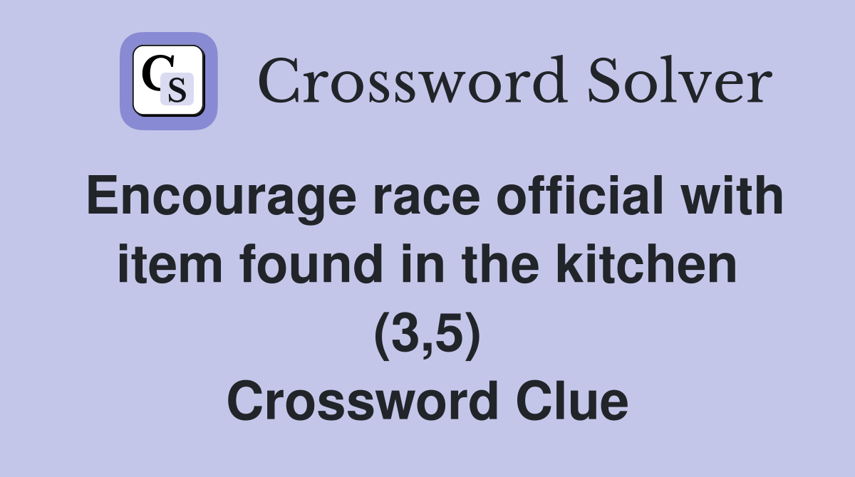 Encourage race official with item found in the kitchen (3,5) Crossword Clue