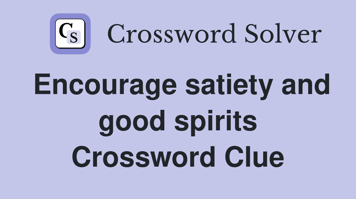 Encourage satiety and good spirits Crossword Clue