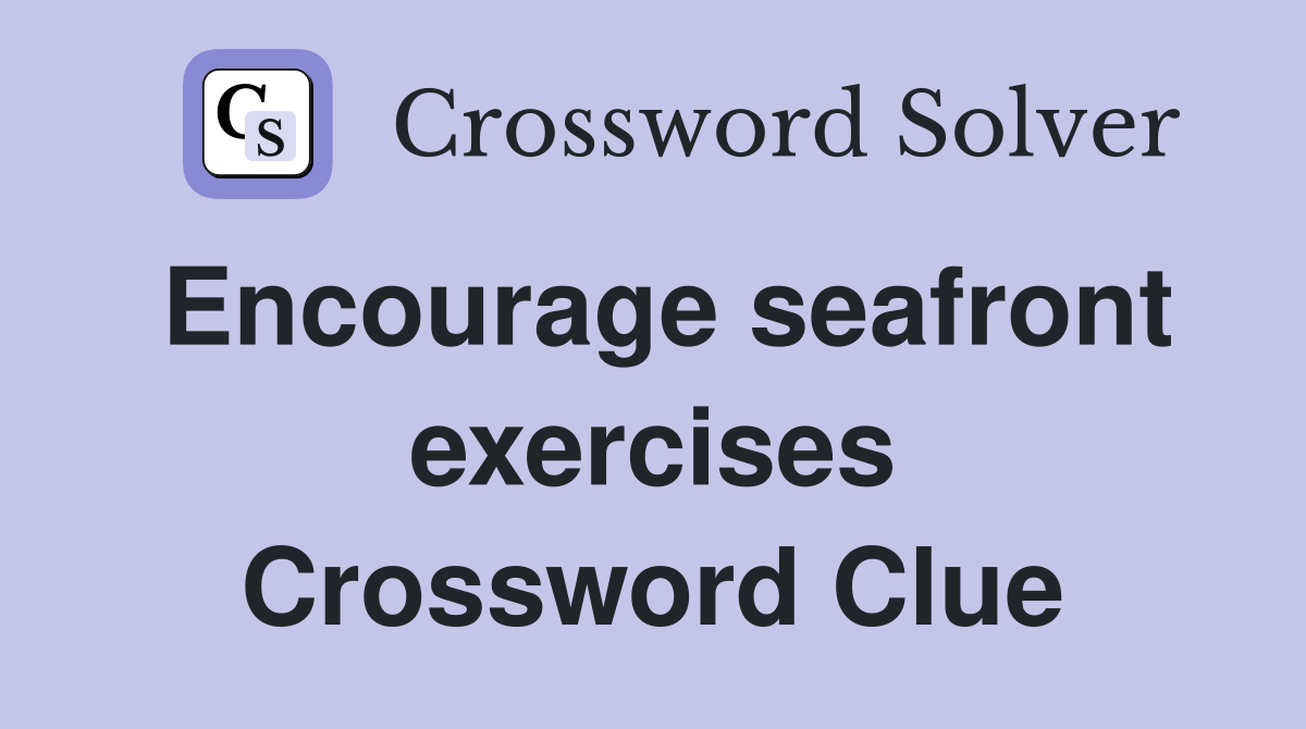 Encourage seafront exercises Crossword Clue