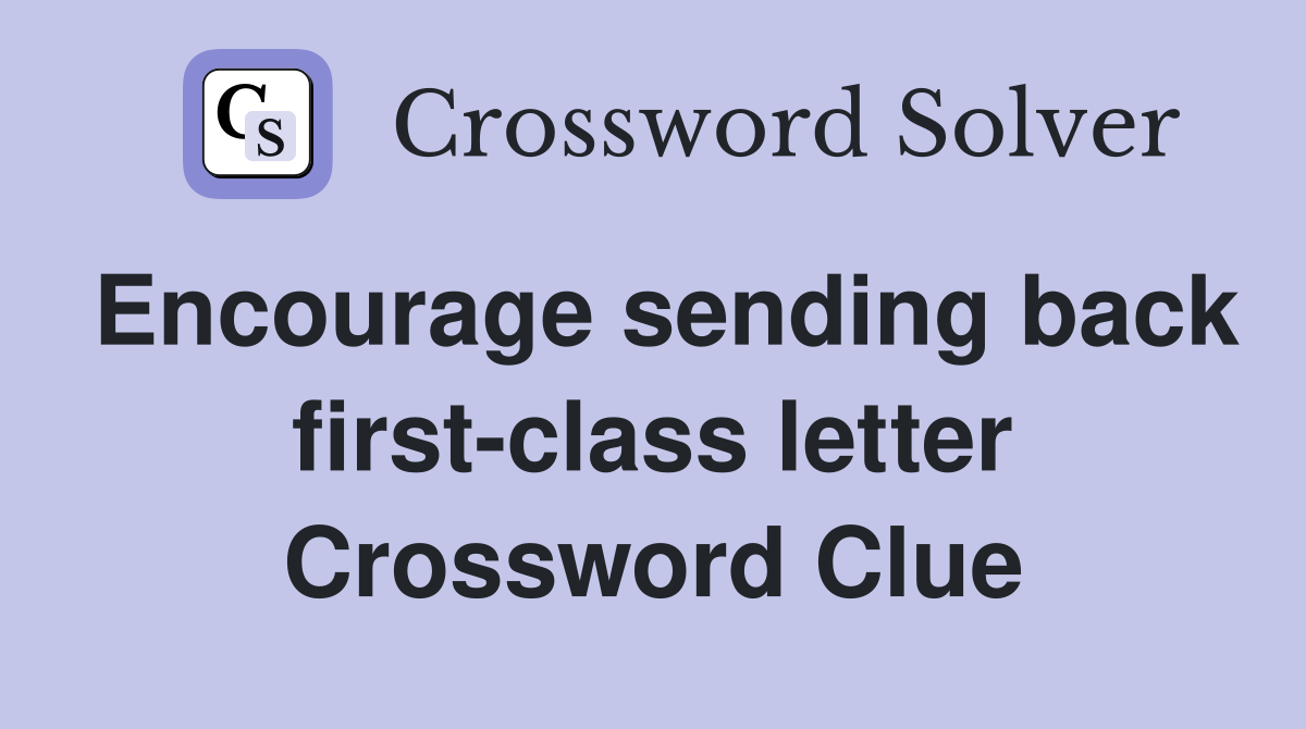 Encourage sending back first-class letter Crossword Clue