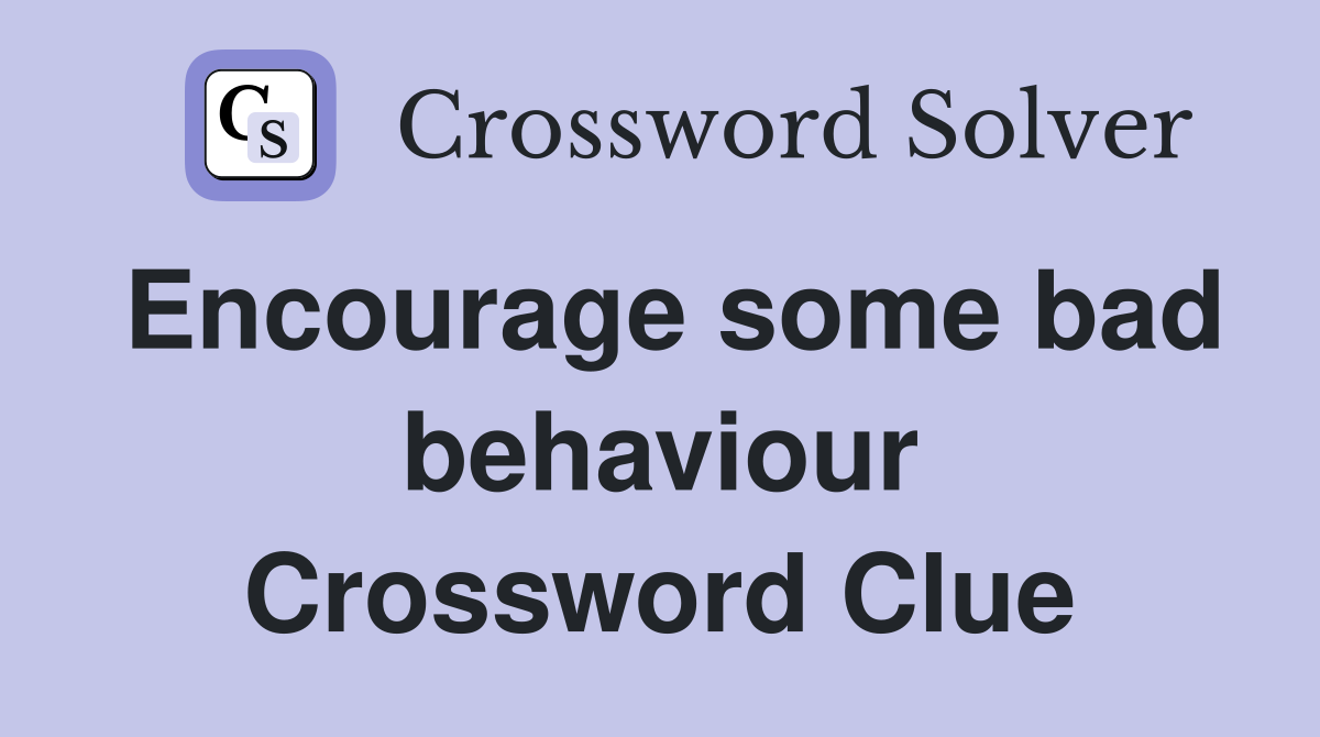 Encourage some bad behaviour Crossword Clue