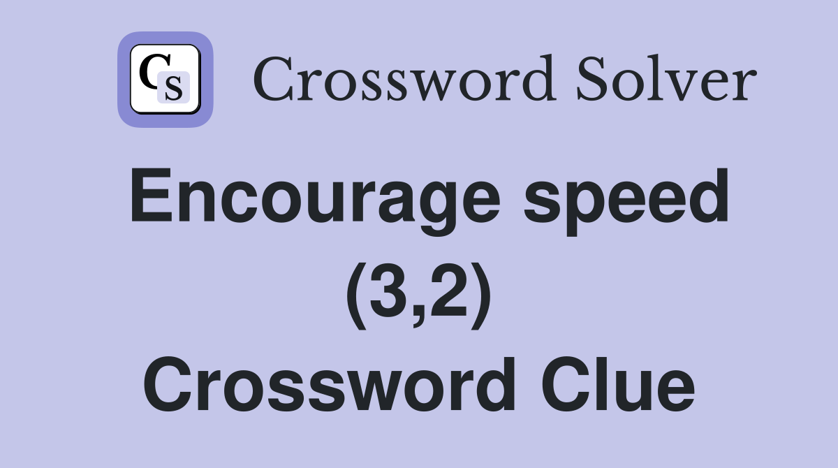 Encourage speed (3,2) Crossword Clue