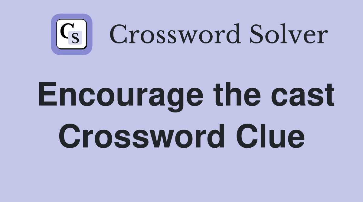 Encourage the cast Crossword Clue