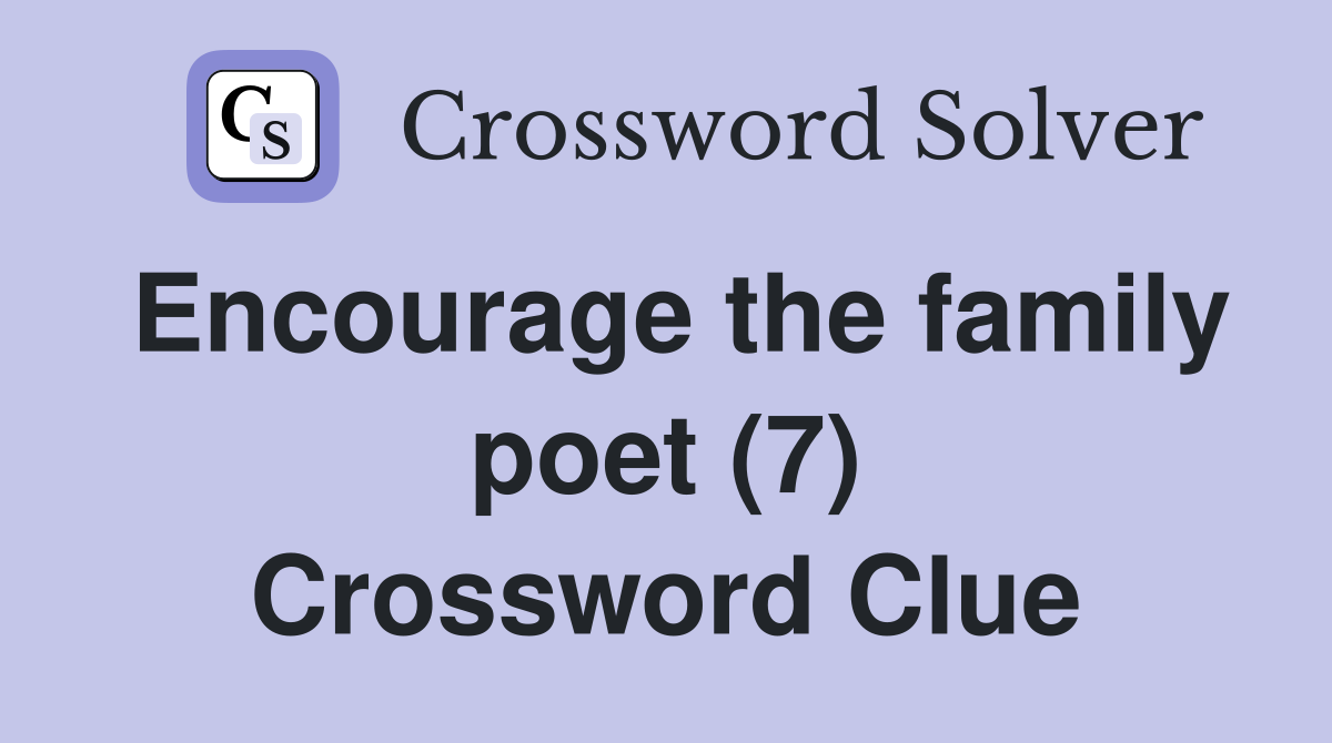 Encourage the family poet (7) Crossword Clue