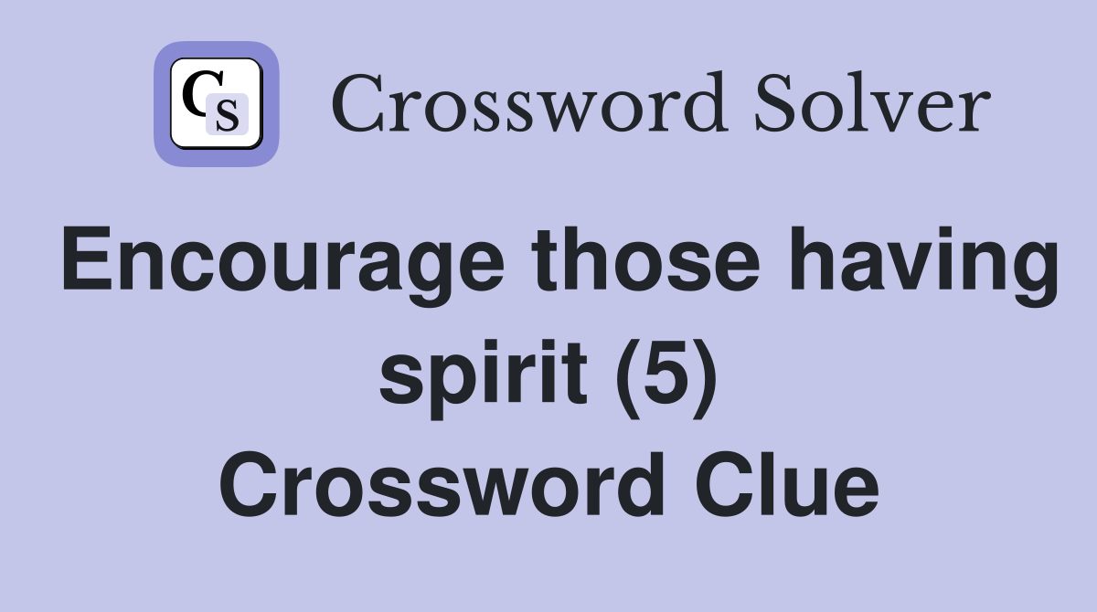 Encourage those having spirit (5) Crossword Clue
