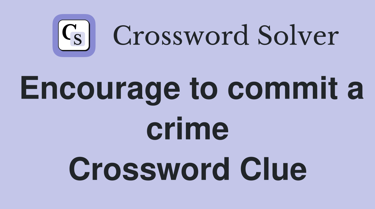 Encourage to commit a crime Crossword Clue