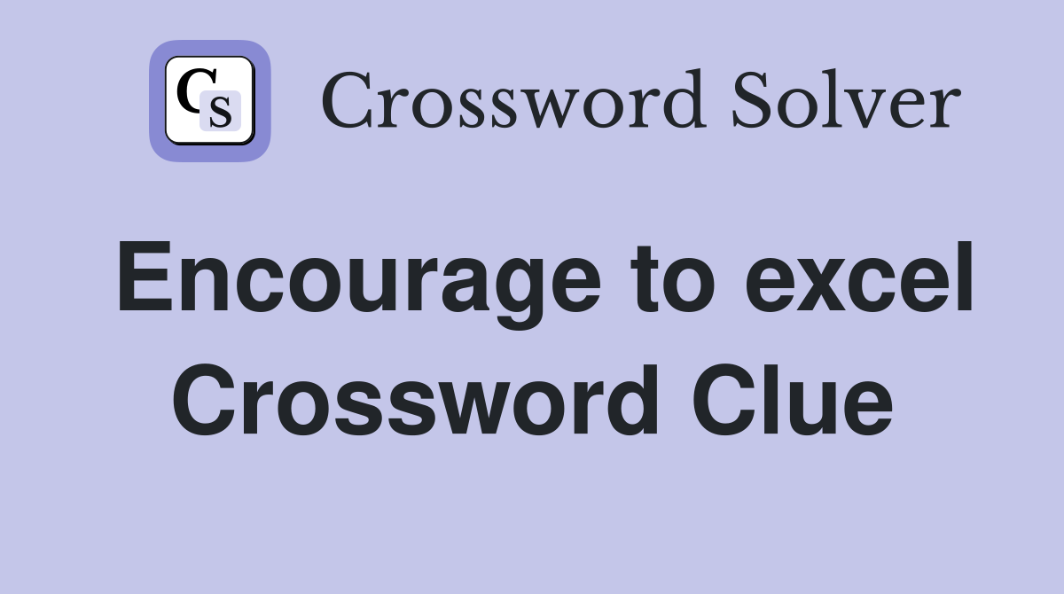 Encourage to excel Crossword Clue