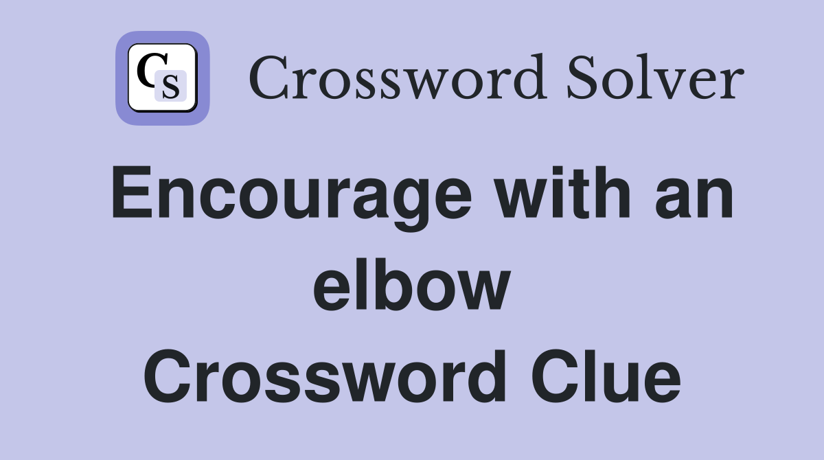 Encourage with an elbow Crossword Clue