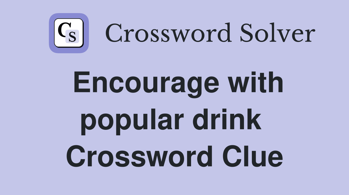 Encourage with popular drink  Crossword Clue