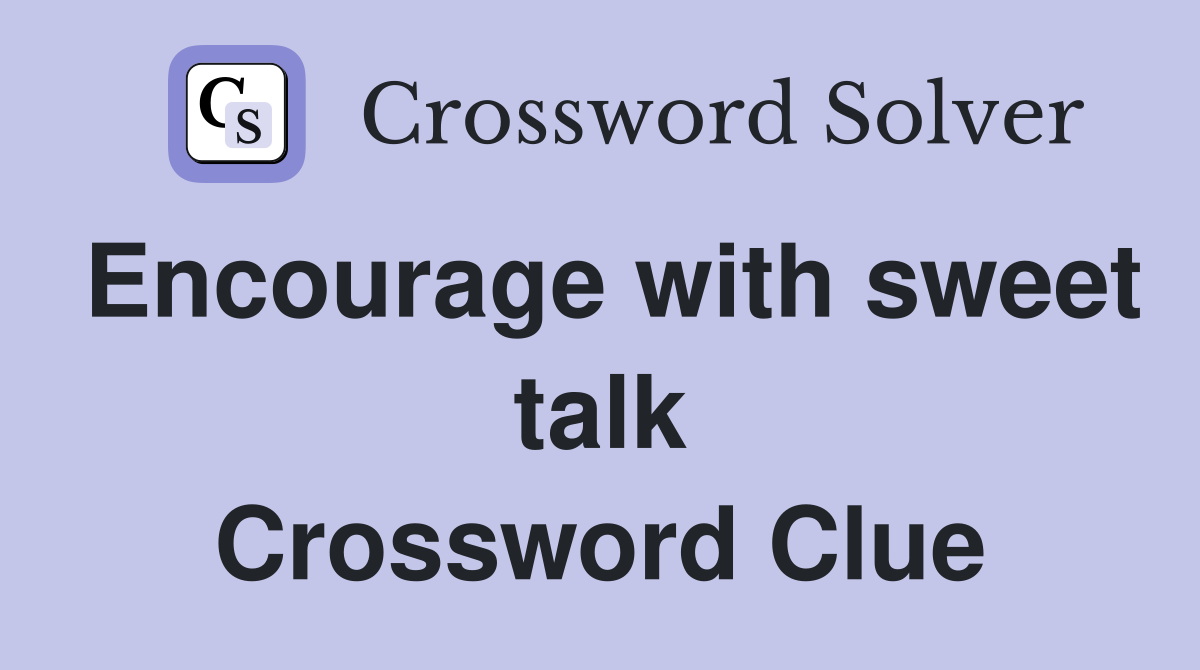 Encourage with sweet talk Crossword Clue