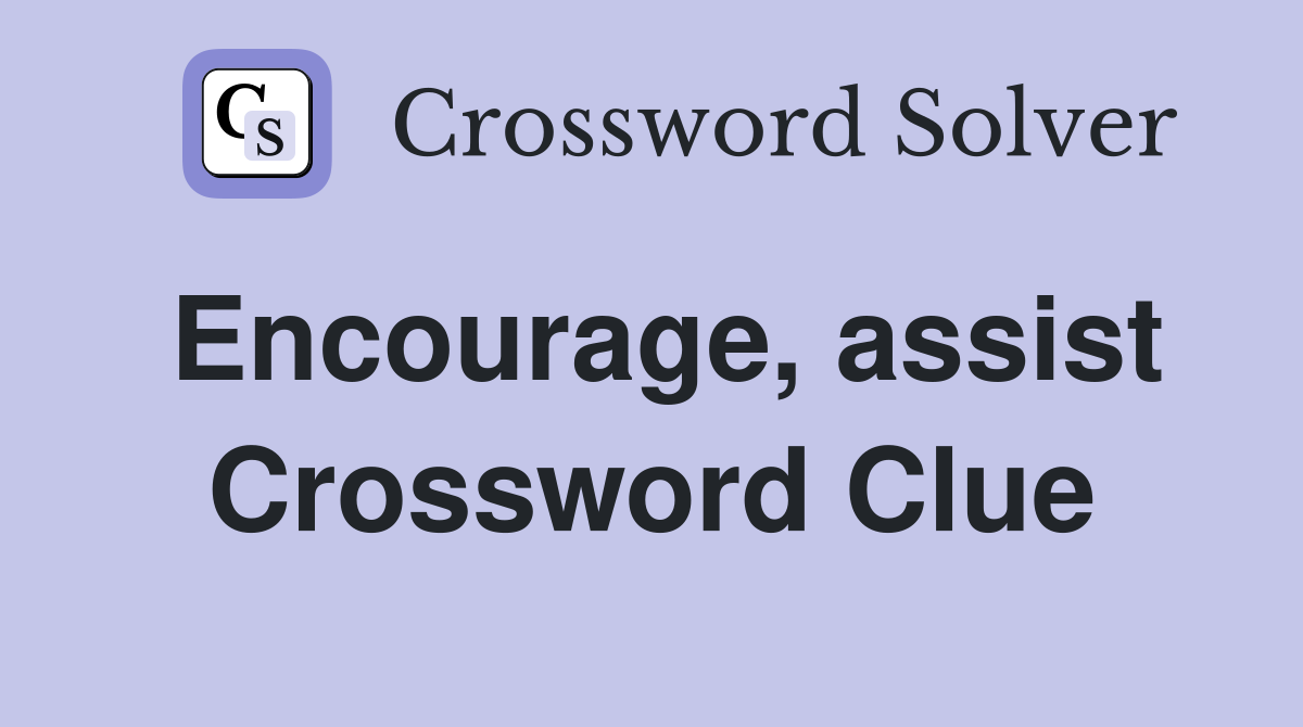Encourage, assist Crossword Clue