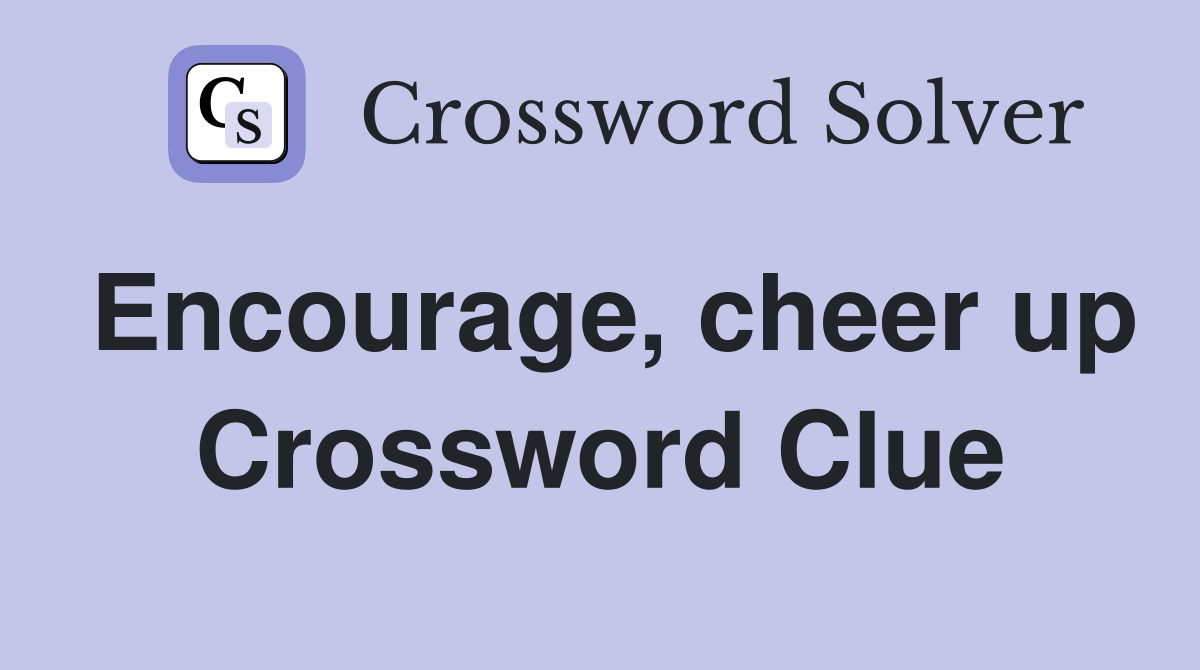 Encourage, cheer up Crossword Clue