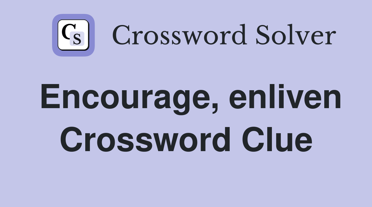 Encourage, enliven Crossword Clue