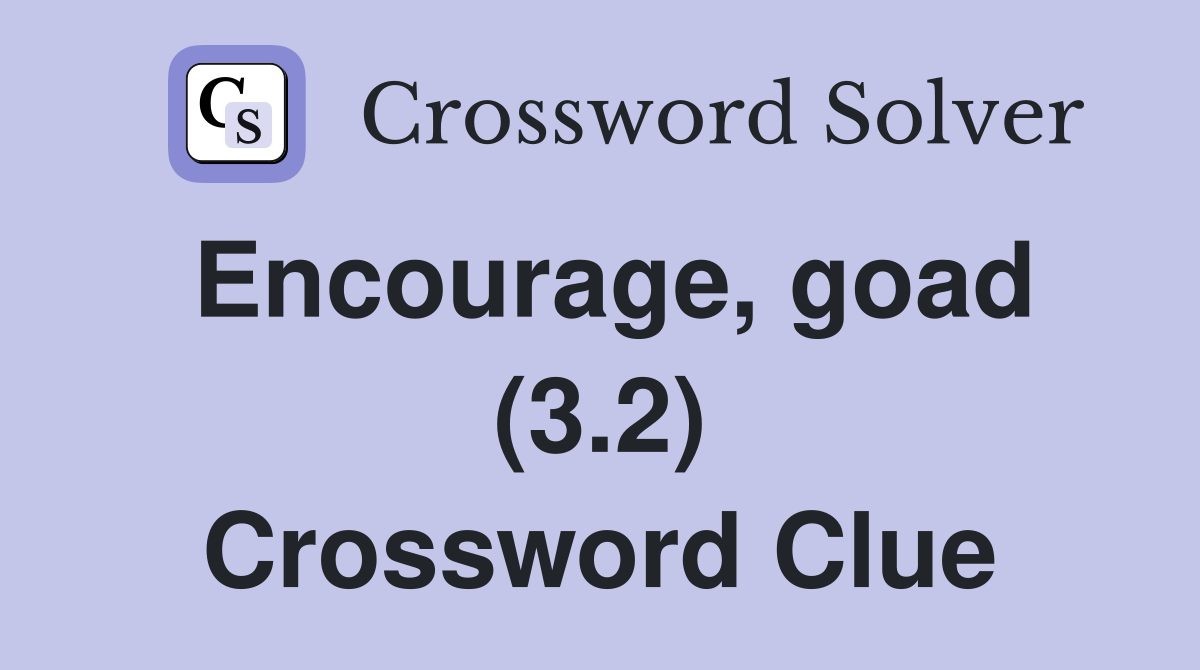 Encourage, goad (3.2) Crossword Clue