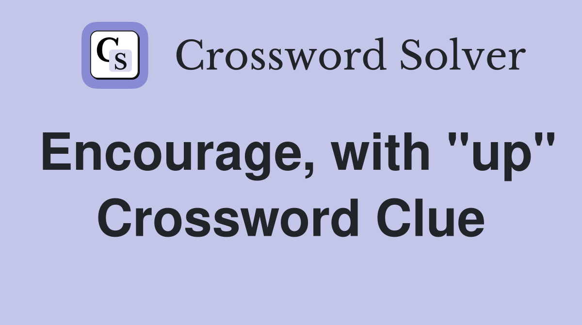Encourage, with "up" Crossword Clue