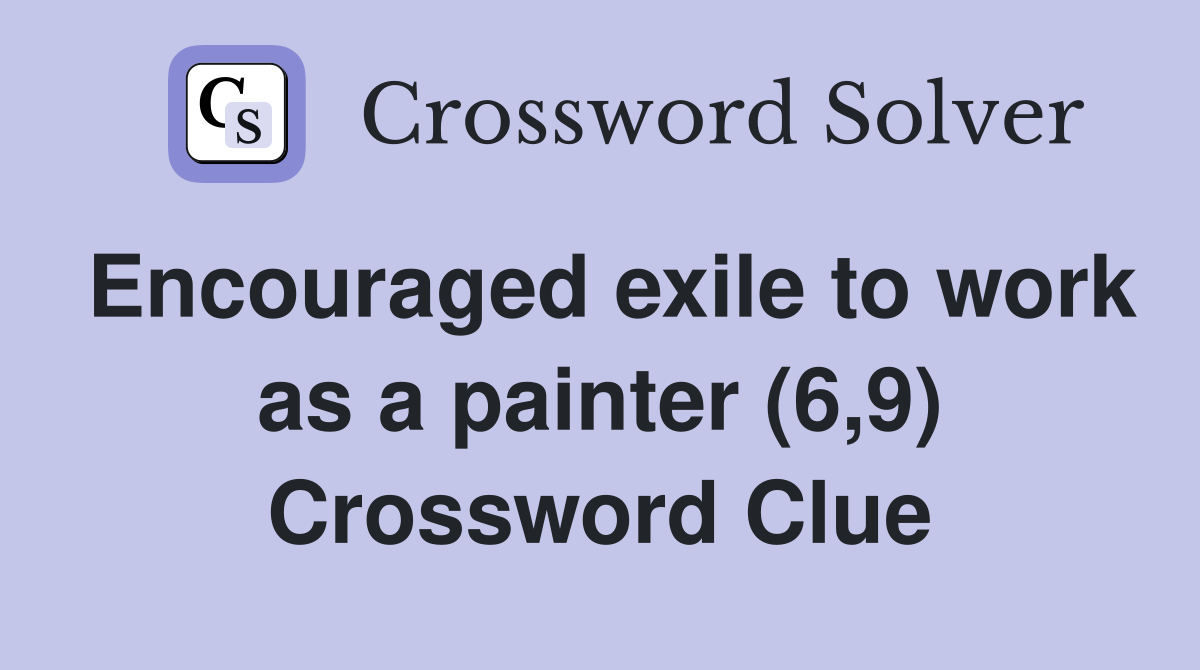 Encouraged exile to work as a painter (6,9) Crossword Clue