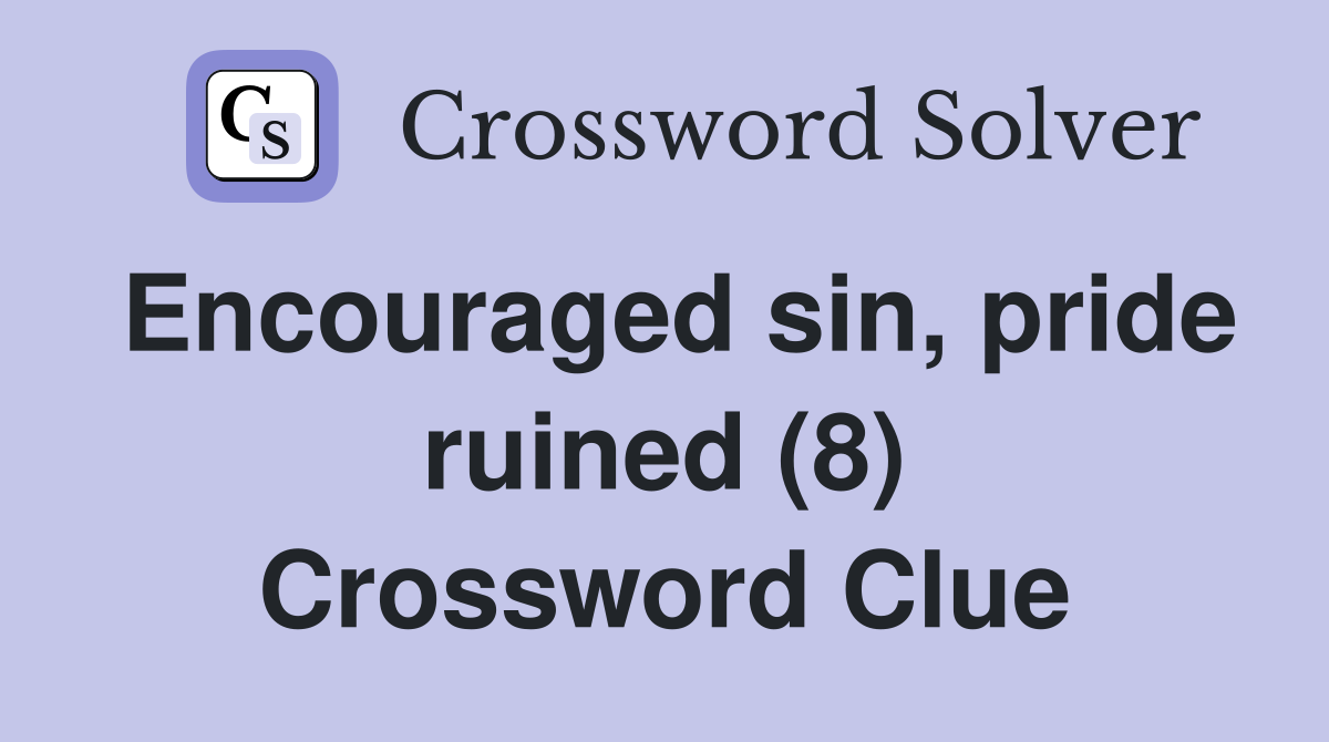 Encouraged sin, pride ruined (8) Crossword Clue