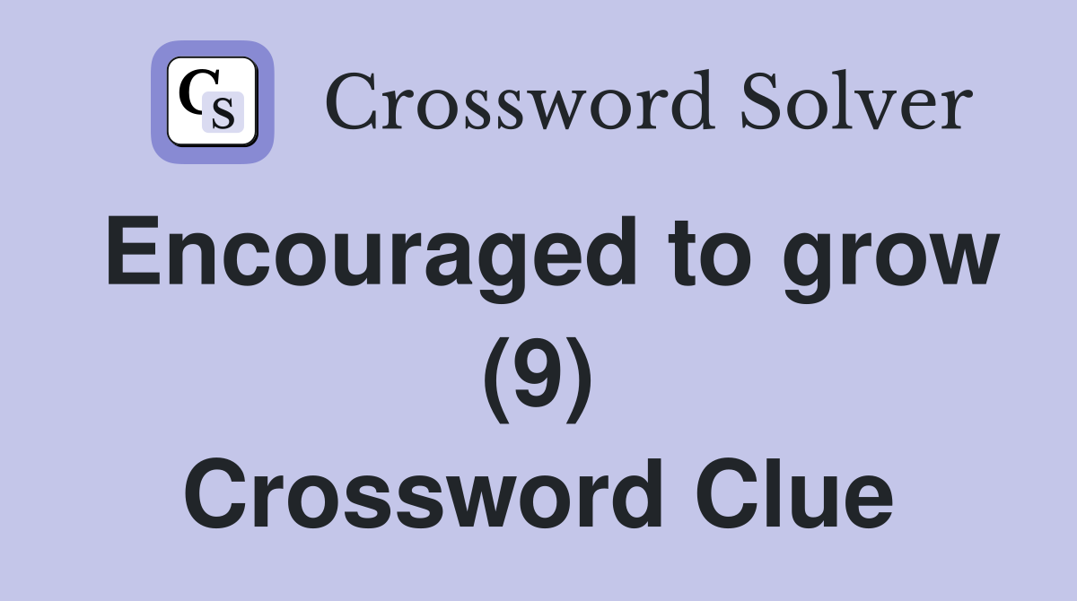 Encouraged to grow (9) Crossword Clue