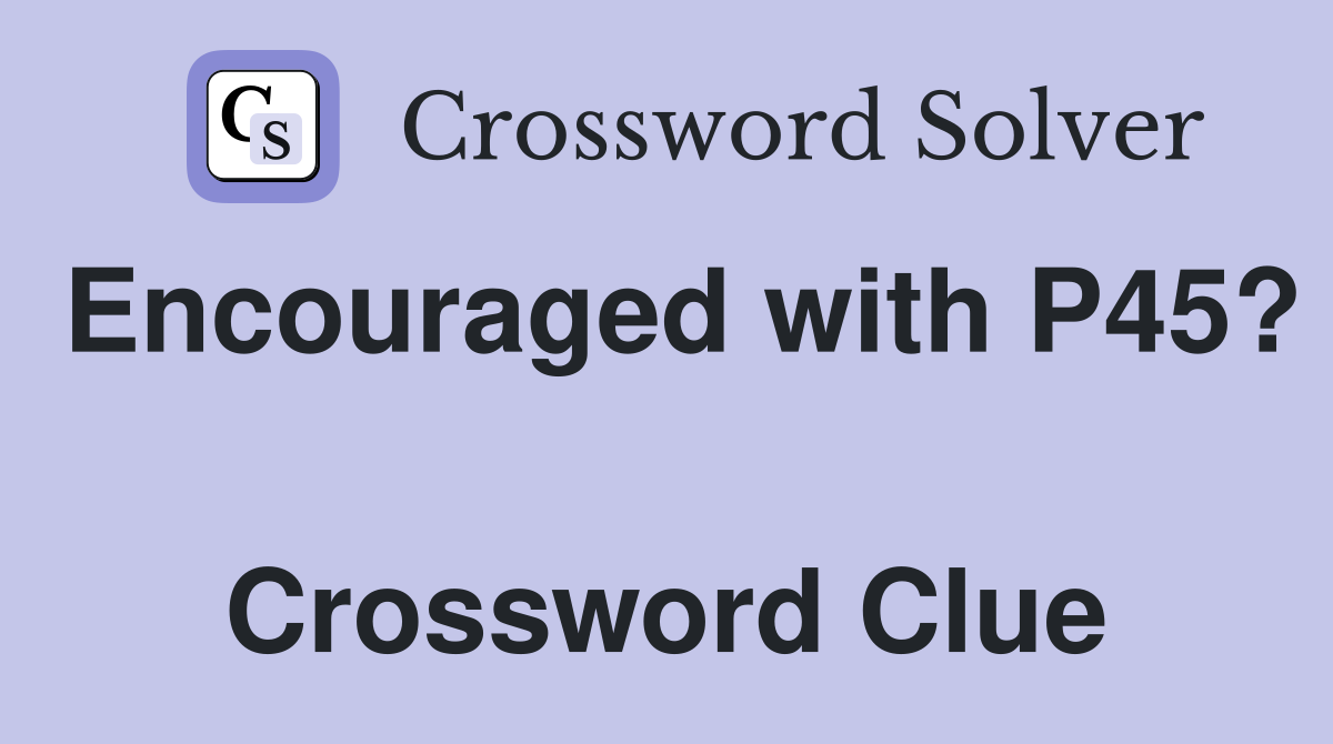 Encouraged with P45?  Crossword Clue