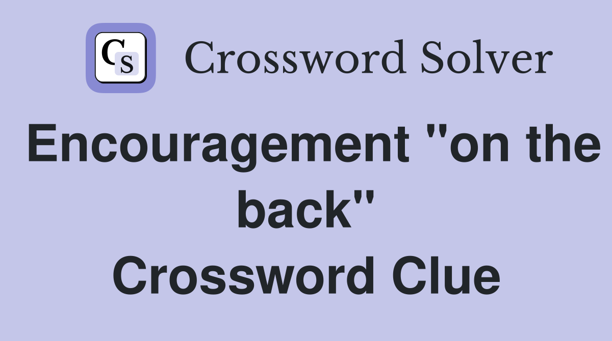 Encouragement "on the back" Crossword Clue
