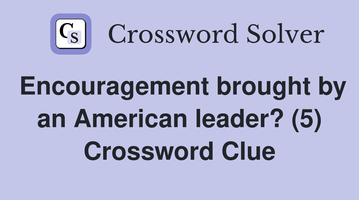 Encouragement brought by an American leader? (5) Crossword Clue
