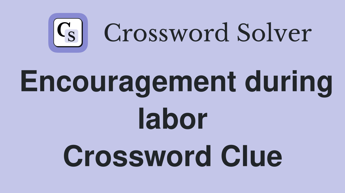 Encouragement during labor Crossword Clue