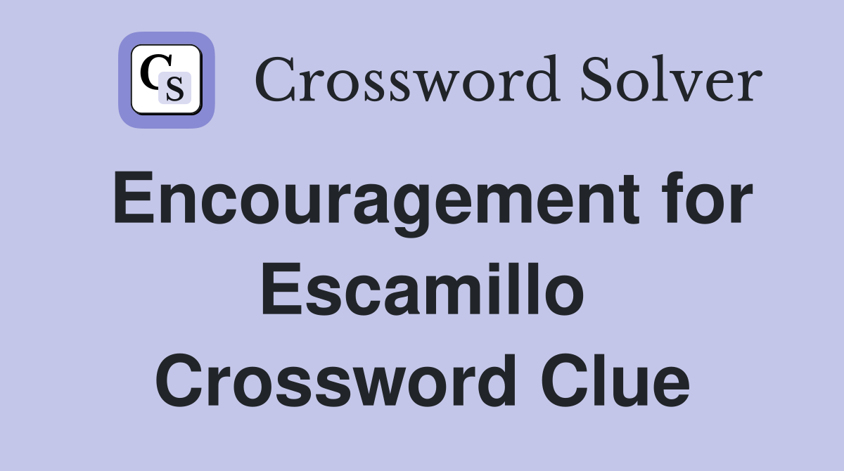 Encouragement for Escamillo Crossword Clue