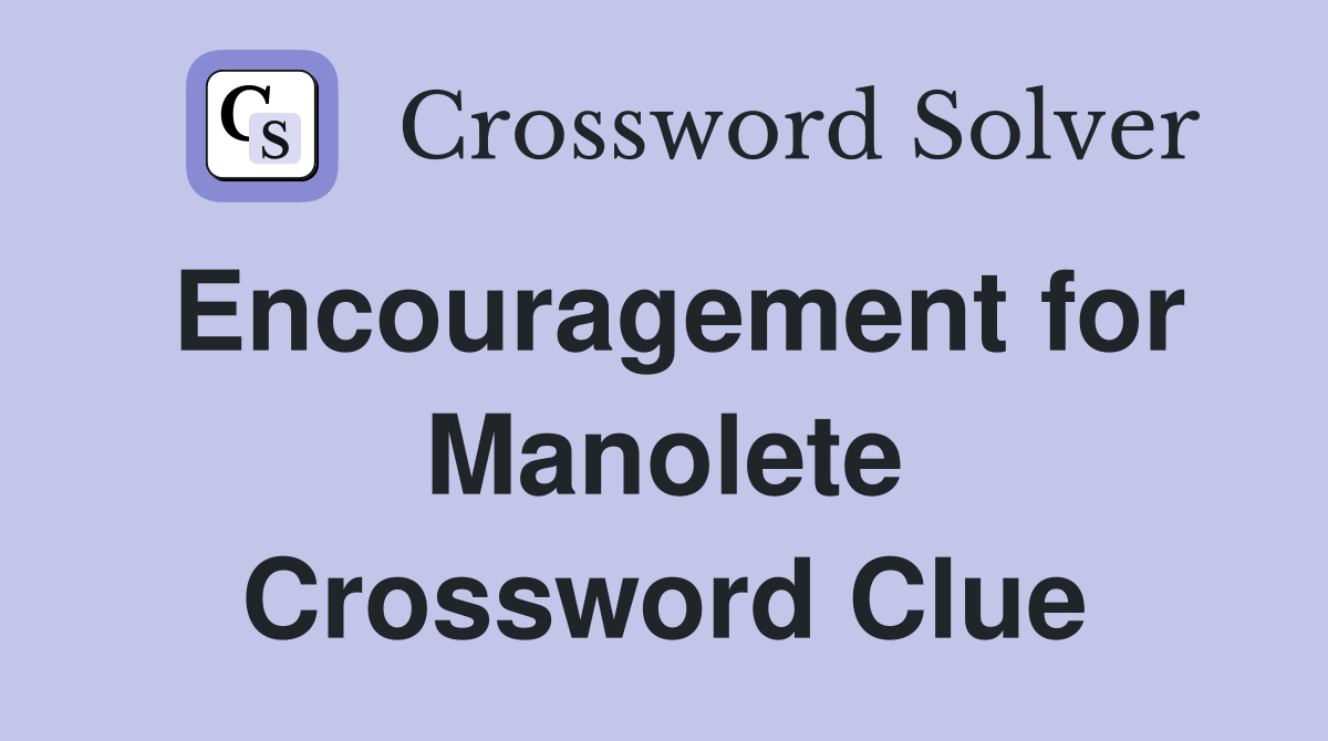 Encouragement for Manolete Crossword Clue