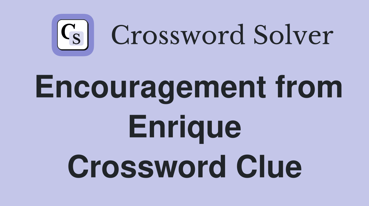 Encouragement from Enrique Crossword Clue